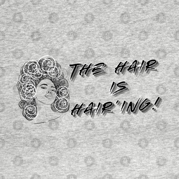 The Hair is Hair'ing (Black Print) by T3N Designs